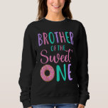 Brother of the Sweet One Bro 1st Birthday Girl Don Sweatshirt<br><div class="desc">Brother of the Sweet One Bro 1st Birthday Girl Donut Party</div>