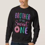 Brother of the Sweet One Bro 1st Birthday Girl Don Sweatshirt<br><div class="desc">Brother of the Sweet One Bro 1st Birthday Girl Donut Party</div>