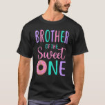 Brother of the Sweet One Bro 1st Birthday Girl Don T-Shirt<br><div class="desc">Brother of the Sweet One Bro 1st Birthday Girl Donut Party 1</div>