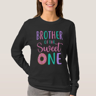 Brother of the Sweet One Bro 1st Birthday Girl Don T-Shirt