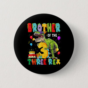 Brother Of The Three Rex 3rd Birthday Boy Dinosaur Button
