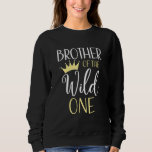 Brother Of The Wild One First Birthday Matching Fa Sweatshirt<br><div class="desc">Brother Of The Wild One First Birthday Matching Family</div>
