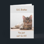 **BROTHER** ON YOUR *30th* BIRTHDAY Card<br><div class="desc">THANK YOU FOR STOPPING BY ONE OF MY EIGHT STORES!!!!</div>