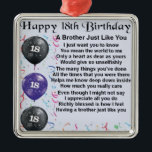 Brother Poem 18th Birthday Metal Ornament<br><div class="desc">A great gift for a brother on his 18th birthday</div>
