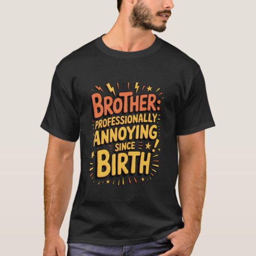 Brother Professionally Annoying Since Birth Funny T-Shirt