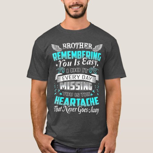 Brother remembering you is easy t  T_Shirt