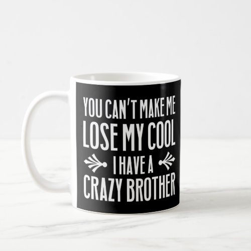Brother Sister  Cant Lose My Cool I Have A Crazy  Coffee Mug