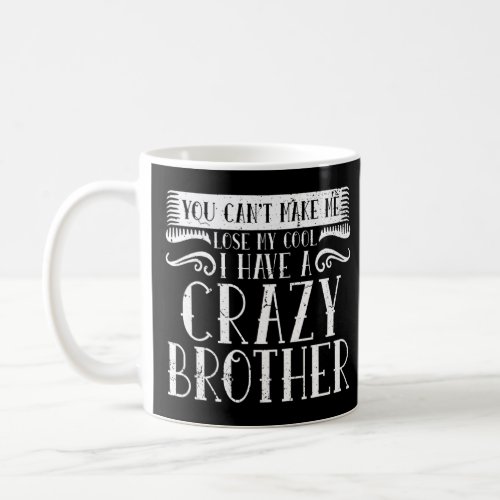 Brother Sister  Cant Lose My Cool I Have A Crazy  Coffee Mug
