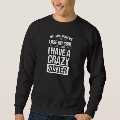 Brother Sister  Cant lose my Cool I have a crazy  Sweatshirt