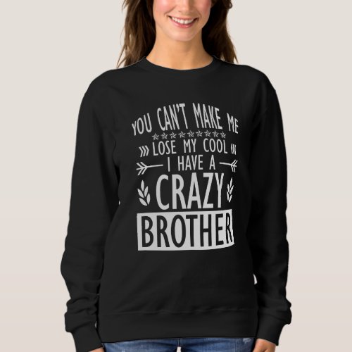 Brother Sister  Cant lose my Cool I have a crazy  Sweatshirt