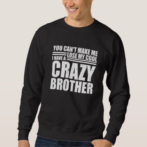 Brother Sister  Cant lose my Cool I have a crazy  Sweatshirt