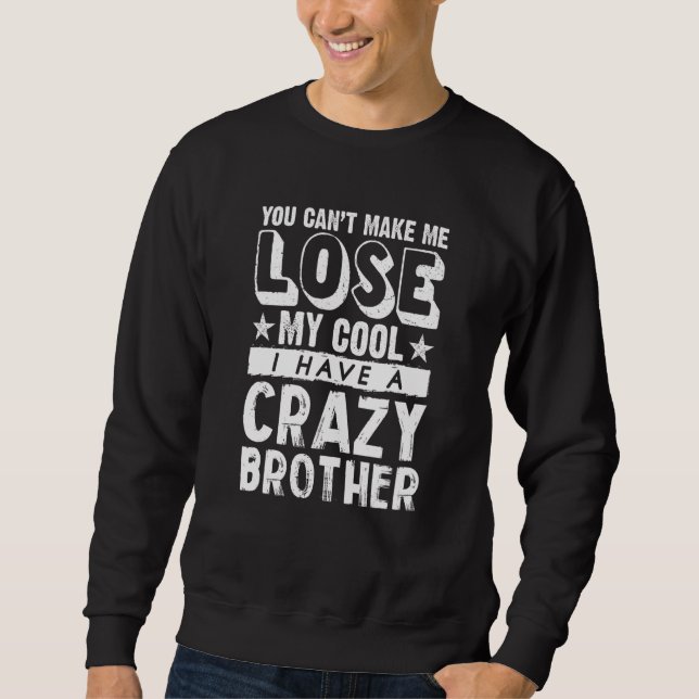 Brother Sister  Can't Lose My Cool I Have A Crazy  Sweatshirt (Front)