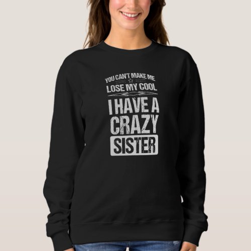 Brother Sister  Cant lose my Cool I have a crazy  Sweatshirt