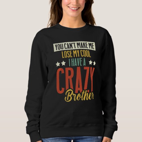 Brother Sister  Cant lose my Cool I have a crazy  Sweatshirt