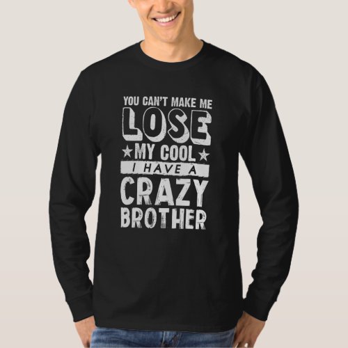 Brother Sister  Cant Lose My Cool I Have A Crazy  T_Shirt