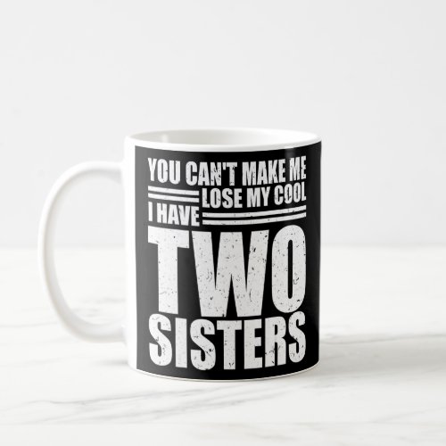 Brother Sister  Cant Lose My Cool I Have Two Sist Coffee Mug