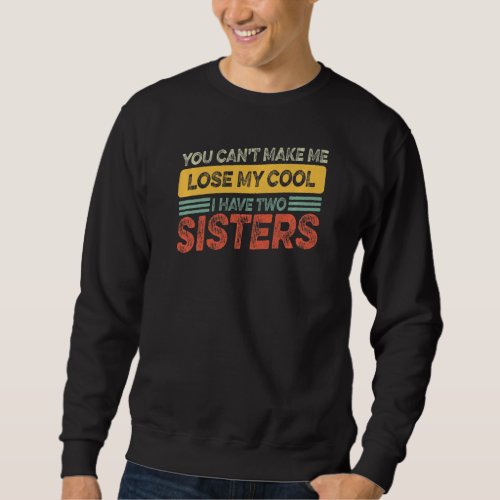 Brother Sister  Cant Lose My Cool I Have Two Sist Sweatshirt