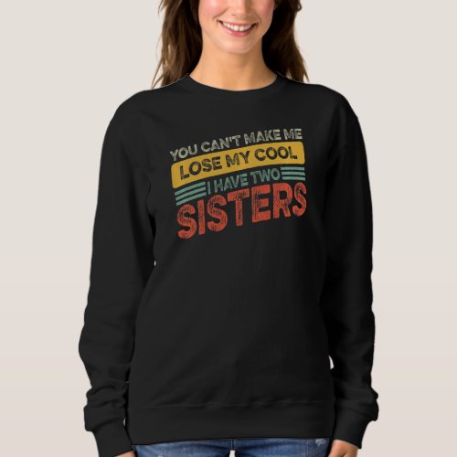 Brother Sister  Cant Lose My Cool I Have Two Sist Sweatshirt