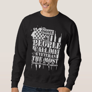 Brother Some People Call Me A Veteran The Most I   Sweatshirt