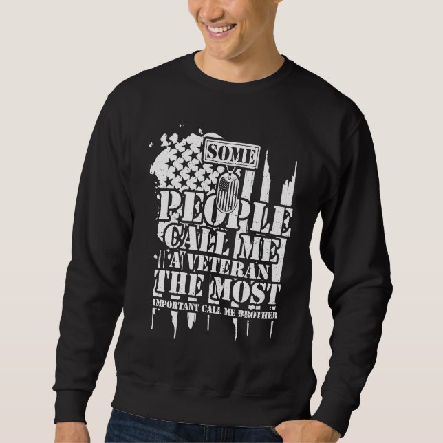 Brother Some People Call Me A Veteran The Most I   Sweatshirt (Front)