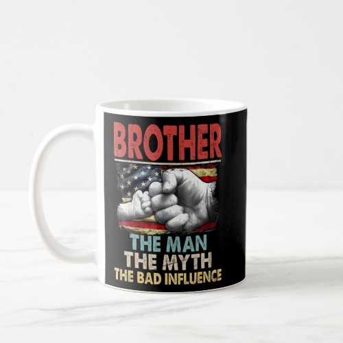 Brother The Man The Myth American Flag The Bad Inf Coffee Mug