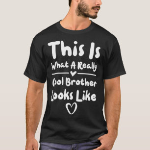 Brother This Is What A Really Cool Brother Looks L T-Shirt