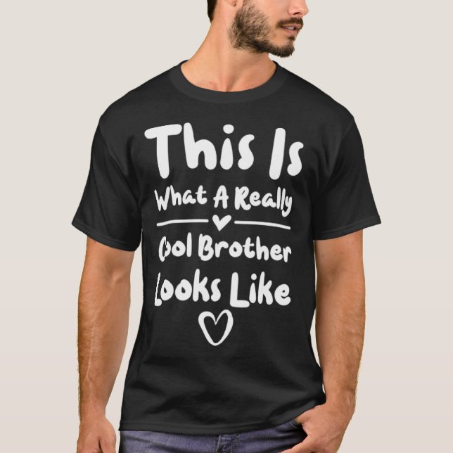 Brother This Is What A Really Cool Brother Looks L T-Shirt (Front)