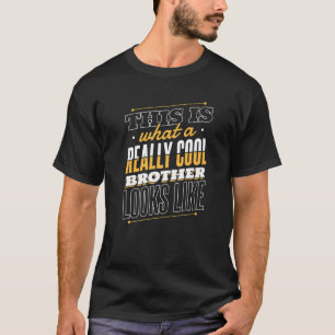 Brother This is what a really cool brother looks l T-Shirt