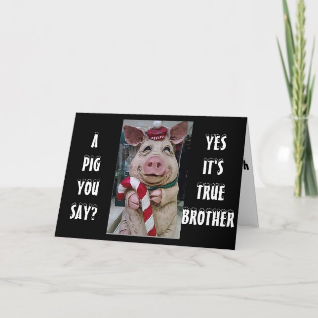 BROTHER THIS PIGGY AND HIS CANDY CANE JUST FOR YOU HOLIDAY CARD (Front)