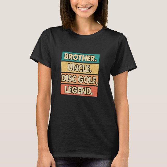 Brother Uncle Disc Golf Legend Funny Disc Golf T-Shirt (Front)