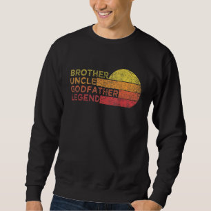 Brother Uncle Godfather Legend For Favorite Uncle  Sweatshirt