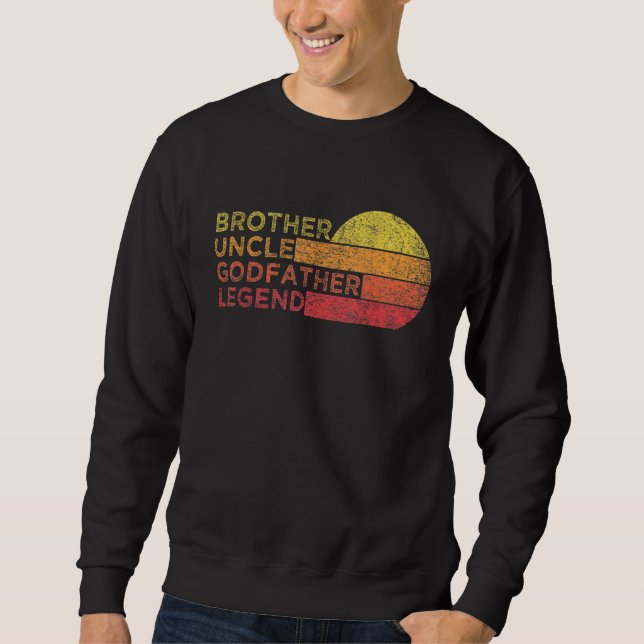 Brother Uncle Godfather Legend For Favorite Uncle  Sweatshirt (Front)