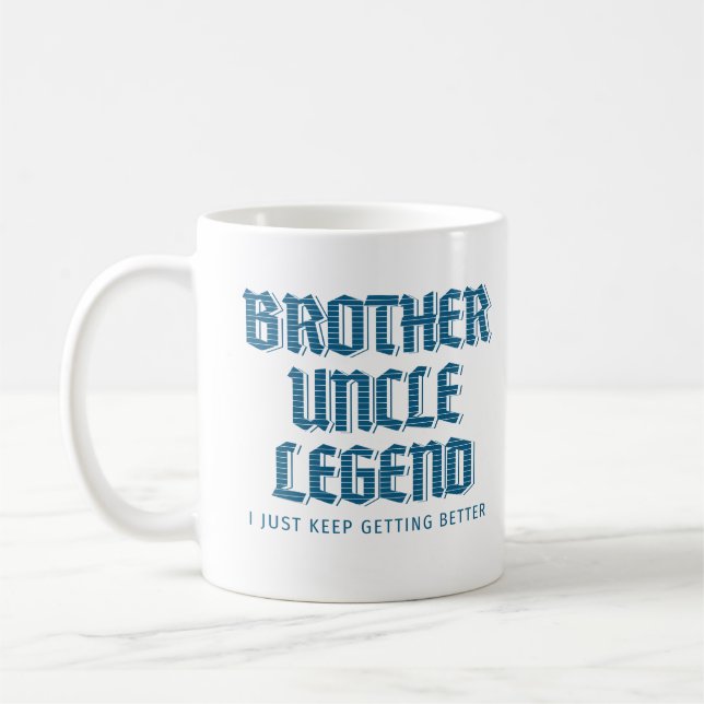 Brother Uncle Legend I Just Keep Getting Better Coffee Mug (Left)