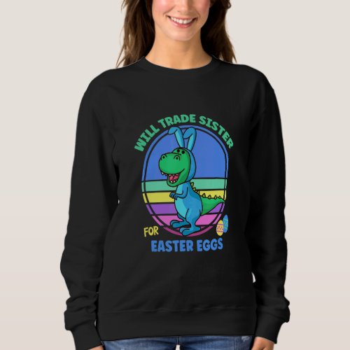 Brother Would Trade Sister For Easter Time Eggs Di Sweatshirt