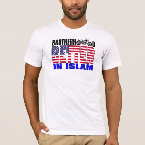 Brotherhood better in Islam T_Shirt