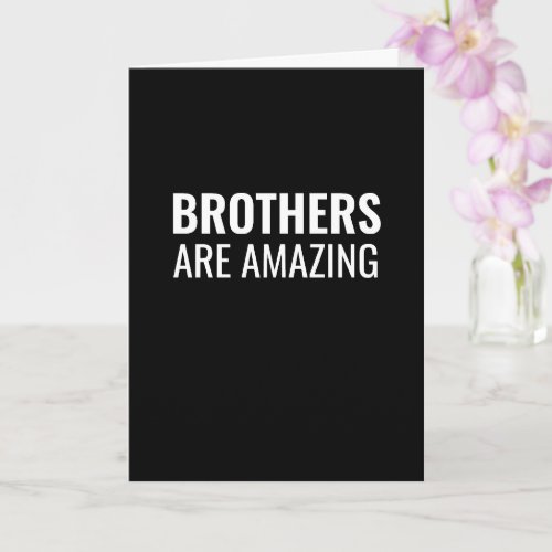 Brothers are amazing funny birthday card