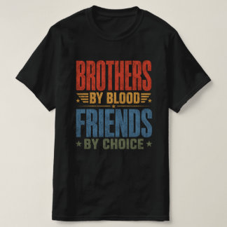 Brothers By Blood Friends By Choice T-Shirt