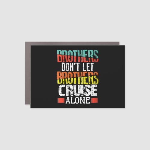 Brothers Dont Let Brothers Cruise Alone Car Magnet