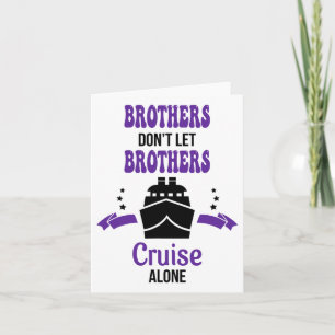 Brothers Don't Let Brothers Cruise Alone Funny Cru Card