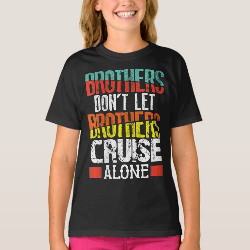 Brothers Dont Let Brothers Cruise Alone T_Shirt