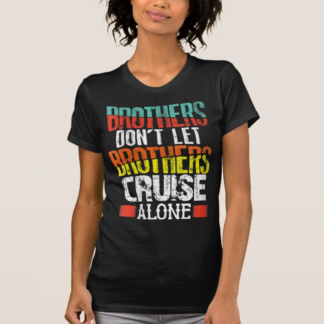 Brothers Don't Let Brothers Cruise Alone T-Shirt (Front)
