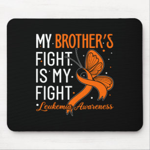 Brother's Fight Is My Fight Leukemia Awareness  Mouse Pad