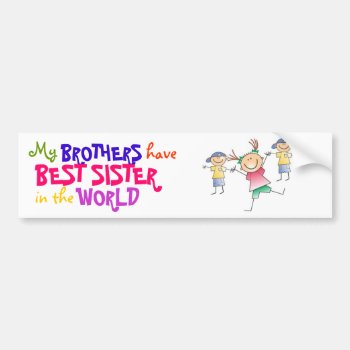 Brothers Have Best Sister Bumper Sticker by stopnbuy at Zazzle