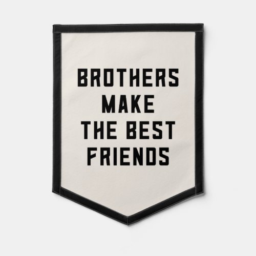 Brothers Make the Best Friends Pennant