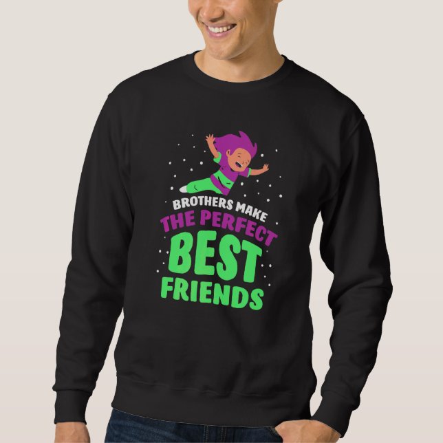 Brothers Make The Perfect Best Friends Friend Team Sweatshirt (Front)