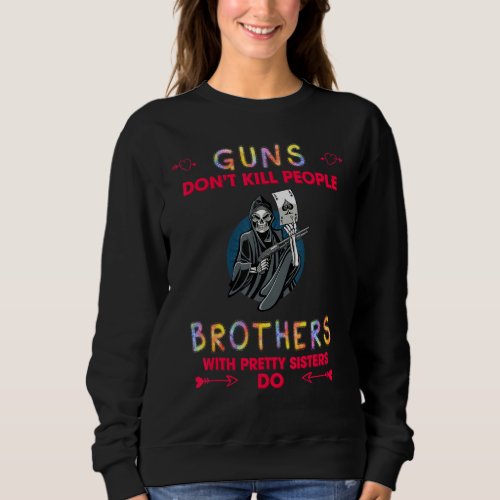 Brothers With Pretty Sisters Do Funny Quote Sarcas Sweatshirt