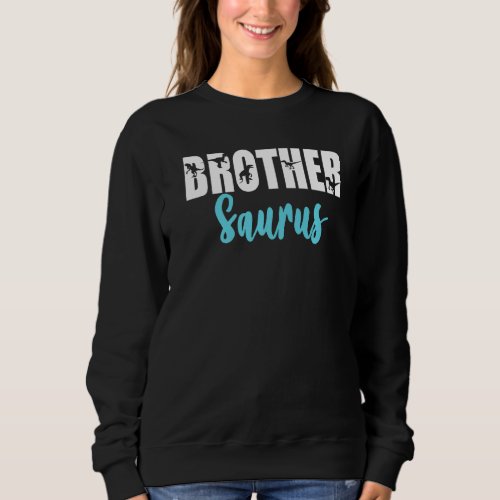 Brothersaurus Big Brother T Rex Dinosaur Gender Re Sweatshirt