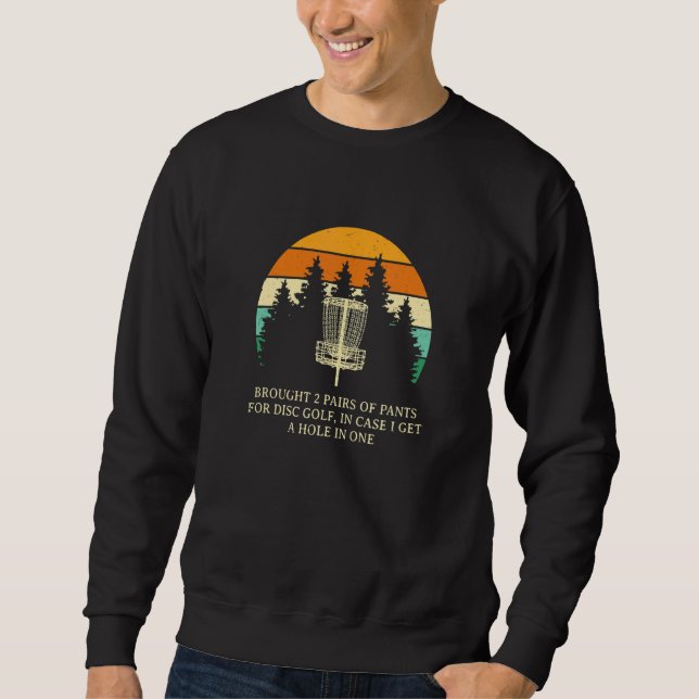 Brought 2 Pairs Of Pants  Disc Golf Humor Golfer Sweatshirt (Front)