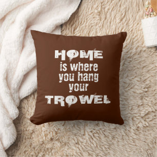 Brown and White Home is Where You Hang Your Trowel Throw Pillow