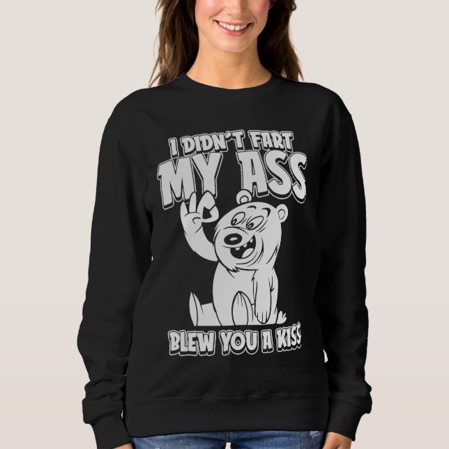 Brown Bear Hunting  I Didnt Fart My Butt Blew You  Sweatshirt (Front)
